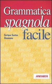 Grammatica spagnola facile - Enrique Santos Unamuno - Libro Vallardi A. 2003, Grammatiche facili | Libraccio.it