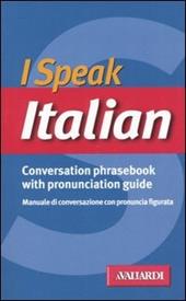 I speak italian. Conversation phrasebook with pronunciation guide