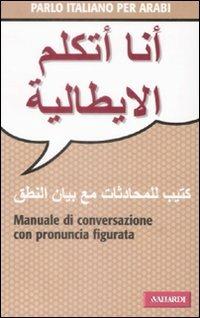 Parlo italiano per arabi - Wahiba Aziz Lawendy - Libro Vallardi A. 2006, Manuali di conversazione | Libraccio.it