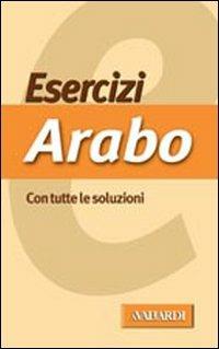 Esercizi di arabo. Con tutte le soluzioni  - Libro Vallardi A. 2003, Esercizi | Libraccio.it