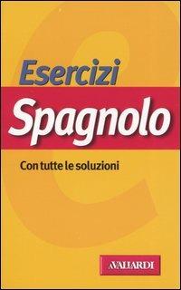 Esercizi spagnolo. Con tutte le soluzioni - Nadia Tognolini - Libro Vallardi A. 2004, Esercizi | Libraccio.it