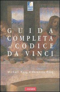 Guida completa al Codice da Vinci - Michael Haag, Veronica Haag - Libro Vallardi A. 2005 | Libraccio.it