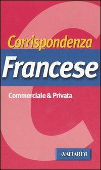 Corrispondenza francese - Donatella Giovannini - Libro Vallardi A. 2005, Corrispondenza commerciale e privata | Libraccio.it