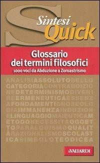 Glossario dei termini filosofici  - Libro Vallardi A. 2005, Sintesi quick | Libraccio.it