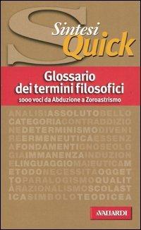 Glossario dei termini filosofici  - Libro Vallardi A. 2005, Sintesi quick | Libraccio.it