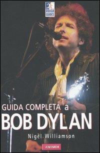 Guida completa a Bob Dylan - Nigel Williamson - Libro Vallardi A. 2005, Rough Guides. Guide tematiche | Libraccio.it