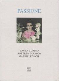 Passione - Laura Curino, Roberto Tarasco, Gabriele Vacis - Libro Interlinea 1998, Alia | Libraccio.it