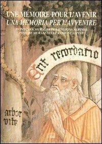 Mémoire pour l'avenir. Peintures murales des régions alpines-Una memoria per l'avvenire. Pitture murali delle regioni alpine (Une)  - Libro Interlinea 1997, I segni | Libraccio.it
