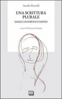 Una scrittura plurale. Saggi e interventi critici - Amelia Rosselli - Libro Interlinea 2004, Biblioteca di Autografo | Libraccio.it