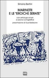 Marinetti e le «eroiche serate» - Simona Bertini - Libro Interlinea 2002, Biblioteca | Libraccio.it