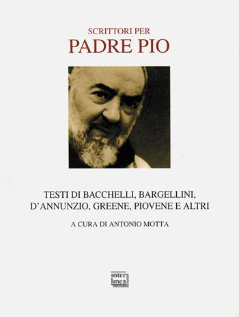Scrittori per padre Pio  - Libro Interlinea 2001, Passio | Libraccio.it