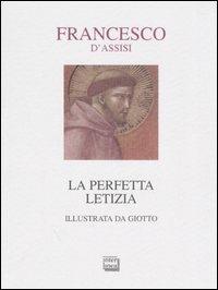 La perfetta letizia di Francesco d'Assisi illustrata da Giotto  - Libro Interlinea 2001, Passio | Libraccio.it