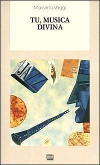 Tu, musica divina - Massimo Vaggi - Libro Interlinea 2000, Biblioteca di narrativa | Libraccio.it
