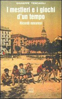 I mestieri e i giochi d'un tempo. Ricordi novaresi - Giuseppe Tencaioli - Libro Interlinea 1999, Gli aironi | Libraccio.it
