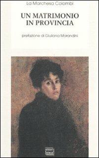 Un matrimonio in provincia - Marchesa Colombi - Libro Interlinea 2009, Biblioteca di narrativa | Libraccio.it