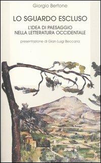 Lo sguardo escluso. L'idea di paesaggio nella letteratura occidentale - Giorgio Bertone - Libro Interlinea 2000, Biblioteca Centro novarese studi lett. | Libraccio.it