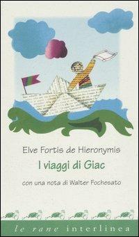 I viaggi di Giac - Elve Fortis De Hieronymis - Libro Interlinea 2001, Le rane | Libraccio.it