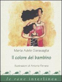 Il colore del bambino - M. Adele Garavaglia - Libro Interlinea 2001, Le rane piccole | Libraccio.it
