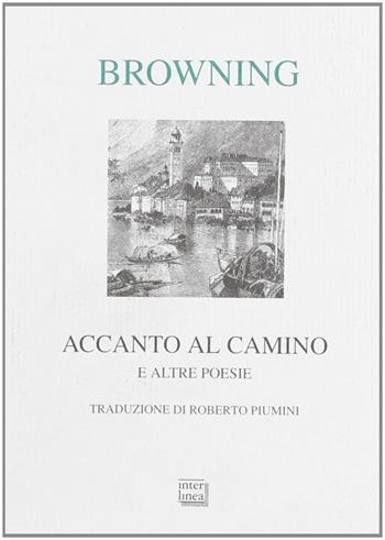 Accanto al camino e altre poesie - Robert Browning - Libro Interlinea 2001, Lyra | Libraccio.it