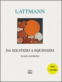 Da solstizio a equinozio. Diario amoroso. Con CD Audio - Silvana Lattmann - Libro Interlinea 2001, Lyra | Libraccio.it