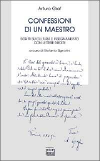 Confessioni di un maestro. Scritti su cultura e insegnamento - Arturo Graf - Libro Interlinea 2002, Bibl. letteraria dell'Italia Unita | Libraccio.it