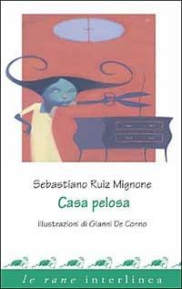 Casa pelosa - Sebastiano Ruiz-Mignone - Libro Interlinea 2003, Le rane | Libraccio.it