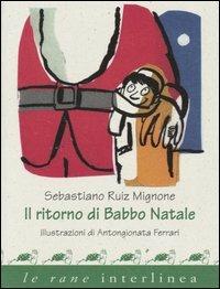 Il ritorno di Babbo Natale - Sebastiano Ruiz-Mignone - Libro Interlinea 2002, Le rane piccole | Libraccio.it