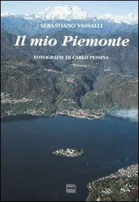 Il mio Piemonte. Ediz. multilingue - Sebastiano Vassalli, Carlo Pessina - Libro Interlinea 2003, Edizioni illustrate e d'arte | Libraccio.it