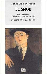 Lo snob. In appendice: «Divorziamo» - Achille Giovanni Cagna - Libro Interlinea 2003, Biblioteca Piemonte orientale | Libraccio.it