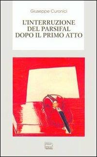 L' interruzione del Parsifal dopo il primo atto - Giuseppe Curonici - Libro Interlinea 2003, Biblioteca di narrativa | Libraccio.it