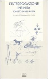 L' interrogazione infinita. Roberto Sanesi poeta