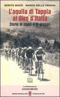 L' aquila di Tappia al Giro d'Italia. Storie di sogni e di gregari - Benito Mazzi, Marco Della Vedova - Libro Interlinea 2003, Gli aironi | Libraccio.it