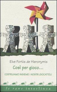 Così per gioco... Costruiamo insieme i nostri giocattoli con materiali di riciclo - Elve Fortis De Hieronymis - Libro Interlinea 2006, Le rane | Libraccio.it