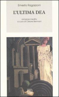 L' ultima dea - Ernesto Ragazzoni - Libro Interlinea 2004, Biblioteca Piemonte orientale | Libraccio.it