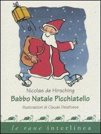 Babbo Natale picchiatello - Nicolas De Hirsching - Libro Interlinea 2003, Le rane piccole | Libraccio.it