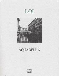 Aquabella - Franco Loi - Libro Interlinea 2004, Lyra | Libraccio.it