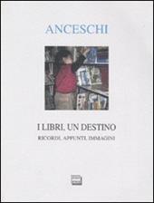 I libri, un destino. Ricordi, appunti, immagini