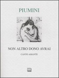 Non altro dono avrai. Canto amante. Ediz. numerata - Roberto Piumini - Libro Interlinea 2004, Lyra | Libraccio.it