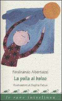 La palla al balzo - Ferdinando Albertazzi - Libro Interlinea 2004, Le rane | Libraccio.it