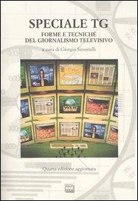 Speciale Tg. Forme e tecniche del giornalismo televisivo  - Libro Interlinea 2005, Studi | Libraccio.it