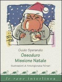 Ossoduro. Missione Natale - Guido Sperandio - Libro Interlinea 2004, Le rane piccole | Libraccio.it