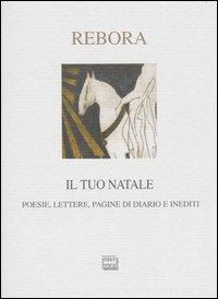 Il tuo Natale. Lettere, poesie, pagine di diario e inediti - Clemente Rebora - Libro Interlinea 2005, Nativitas | Libraccio.it