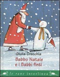Babbo Natale e i babbi finti - Giulia Orecchia - Libro Interlinea 2005, Le rane piccole | Libraccio.it