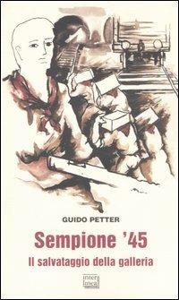 Sempione '45. Il salvataggio della galleria - Guido Petter - Libro Interlinea 2006, Gli aironi | Libraccio.it