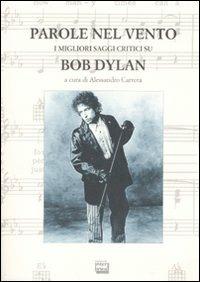 Parole nel vento. I migliori saggi critici su Bob Dylan  - Libro Interlinea 2008, Studi | Libraccio.it