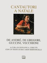 Cantautori a Natale. De Andrè, De Gregori, Guccini, Vecchioni  - Libro Interlinea 2008, Nativitas | Libraccio.it