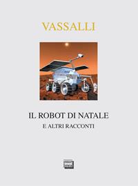 Il robot di Natale e altri racconti - Sebastiano Vassalli - Libro Interlinea 2006, Nativitas | Libraccio.it