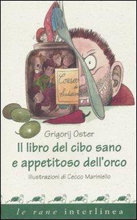 Il libro del cibo sano e appetitoso dell'orco - Grigorij Oster - Libro Interlinea 2007, Le rane | Libraccio.it