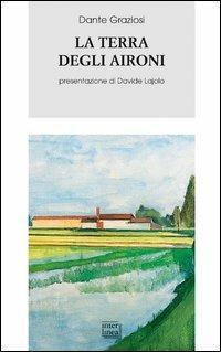 La terra degli aironi. Cronache di provincia - Dante Graziosi - Libro Interlinea 2007, Biblioteca Piemonte orientale | Libraccio.it