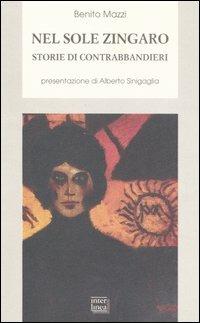 Nel sole zingaro. Storie di contrabbandieri - Benito Mazzi - Libro Interlinea 2007, Biblioteca di narrativa | Libraccio.it